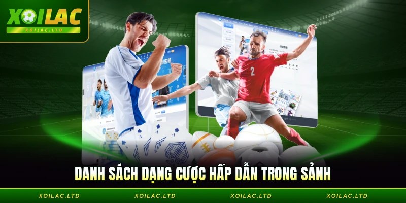 Danh sách dạng cược hấp dẫn trong sảnh