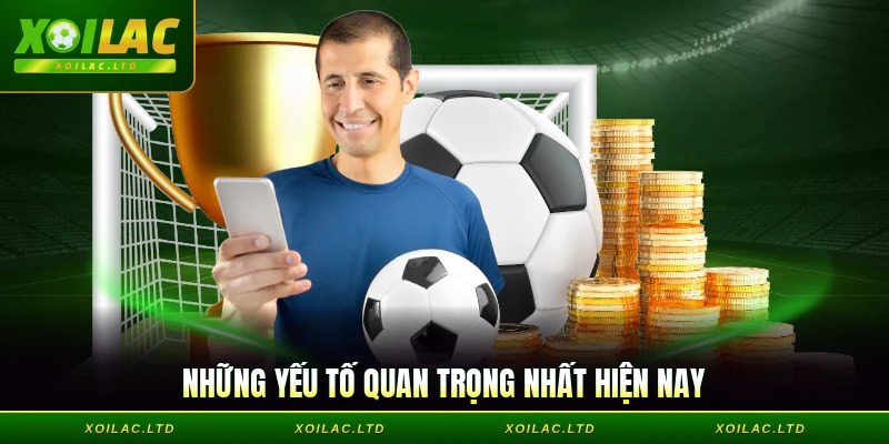 Những yếu tố quan trọng nhất hiện nay